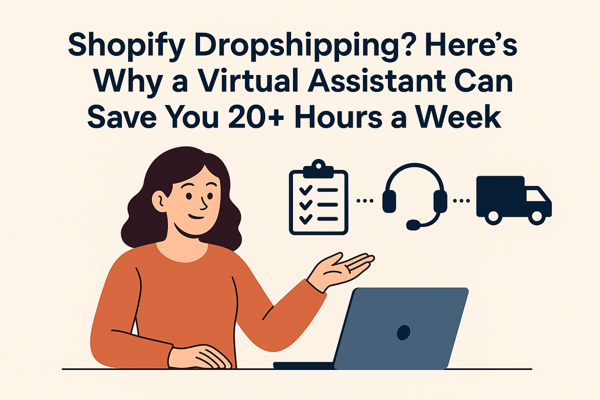 Shopify Dropshipping? Here’s Why a Virtual Assistant Can Save You 20+ Hours a Week